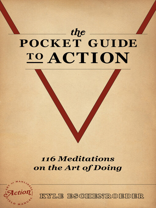 Title details for The Pocket Guide to Action: 116 Meditations On the Art of Doing by Kyle Eschenroeder - Wait list